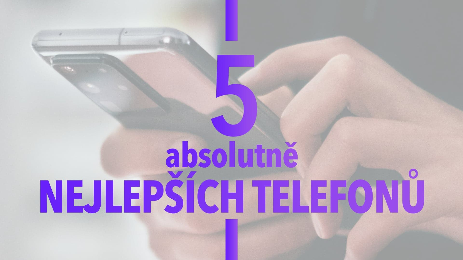 Vybrali jsme 5 absolutně nejlepších mobilních telefonů