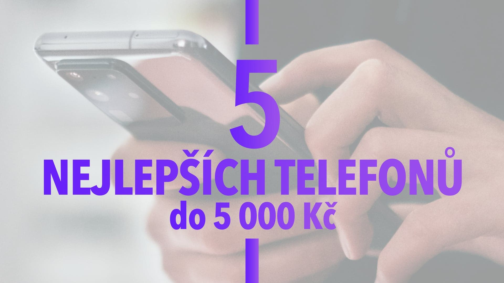 Vybrali jsme 5 nejlepších mobilních telefonů do 5 000 Kč